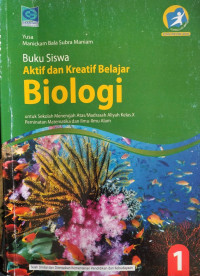 Buku siswa aktif dan kreatif belajar biologi 1 untuk SMA/MA kelas X peminatan Matematika dan Ilmu - Ilmu Alam