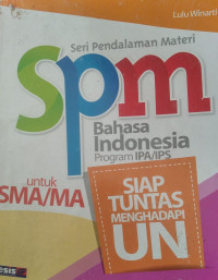 SPM bahasa Indonesia untuk SMA/MA : Siap tuntas menghadapi ujian Nasional