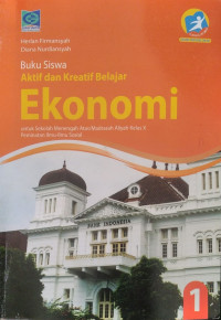Buku siswa aktif dan kreatif belajar ekonomi 1 untuk SMA/MA kelas X peminatan Ilmu - Ilmu Sosial