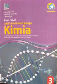 Buku siswa aktif dan kreatif belajar kimia 3 untuk SMA/MA kelas XII peminatan Matematika dan Ilmu - Ilmu Alam