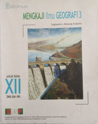 Mengkaji ilmu geografi 3 untuk kelas XII SMA dan MA