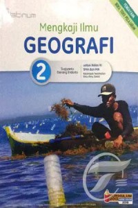 Mengkaji ilmu geografi 2 : untuk kelas XI SMA dan MA