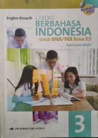 Cerdas berbahasa dan bersastra Indonesia untuk SMA/MA kelas XII