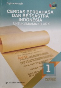 Cerdas berhasa dan bersastra Indonesia jilid 1 untuk SMA/MA kelas X kelompok peminatan bahasa dan budaya