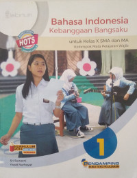 Bahasa Indonesia kebanggaan bangsaku 1 untuk kelas X SMA dan MA kelompok mata pelajaran wajib