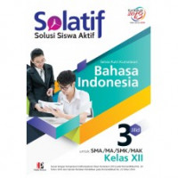 SOLATIF Solusi Siswa Aktif Bahasa Indonesia jilid 3 : untuk SMA/MA/SMK/MAK kelas xii