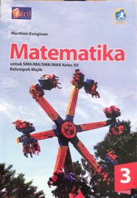 Matematika jilid 3 : untuk SMA/MA/SMK/MAK kelas xii Kelompok Wajib