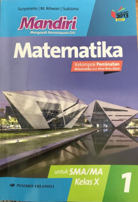 Mandiri Matematika Jilid 1 : untuk SMA/MA Kelas x Kelompok Peminatan Matematika dan Ilmu-Ilmu Alam