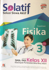 SOLATIF Solusi Siswan Aktif Fisika: untuk SMA/MA kelas xii Kelompok Peminatan Ilmu-Ilmu Alam