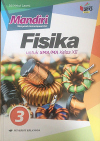 Mandiri Fisika Jilid 3 : untuk SMA/MA Kelas xii Revisi
